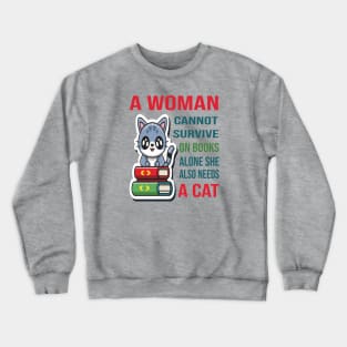 A woman cannot survive on books alone she also needs a cat Crewneck Sweatshirt